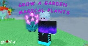 Tất cả Cây Ma Thuật (Magical Plants) trong Grow a Garden